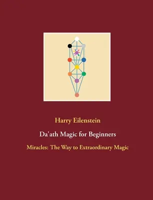 Magia Da'ath pentru începători: Miracole: Calea către magia extraordinară - Da'ath Magic for Beginners: Miracles: The Way to Extraordinary Magic