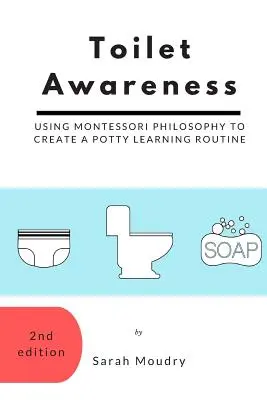 Conștientizarea toaletei: Utilizarea filosofiei Montessori pentru a crea o rutină de învățare la oliță - Toilet Awareness: Using Montessori Philosophy to Create a Potty Learning Routine