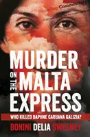 Crima de pe Malta Express: Cine a ucis-o pe Daphne Caruana Galizia? - Murder on The Malta Express: Who killed Daphne Caruana Galizia?