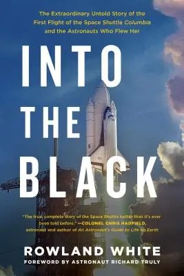 Into the Black: Extraordinara poveste neștiută a primului zbor al navetei spațiale Columbia și a astronauților care au zburat cu ea: The Extraordinary Untold Story of the First Flight of the Space Shuttle Columbia and the Astronauts Who Flew Her - Into the Black: The Extraordinary Untold Story of the First Flight of the Space Shuttle Columbia and the Astronauts Who Flew Her