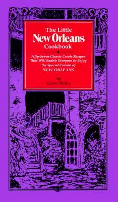 Mica carte de bucate New Orleans: Fifty-Seven Classic Creole Recipes That Will Enable Everyone to Enjoy the Special Cuisine of New Orleans - The Little New Orleans Cookbook: Fifty-Seven Classic Creole Recipes That Will Enable Everyone to Enjoy the Special Cuisine of New Orleans