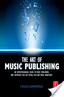 Arta publicării muzicale: Un ghid antreprenorial pentru publicare și drepturi de autor pentru industriile muzicală, cinematografică și media - The Art of Music Publishing: An Entrepreneurial Guide to Publishing and Copyright for the Music, Film, and Media Industries