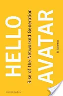 Hello Avatar: Ascensiunea generației în rețea - Hello Avatar: Rise of the Networked Generation