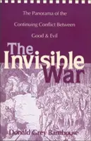 Războiul invizibil: Panorama conflictului continuu dintre bine și rău - The Invisible War: The Panorama of the Continuing Conflict Between Good and Evil