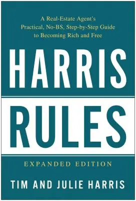Regulile Harris: Ghidul practic, fără reguli, pas cu pas, al unui agent imobiliar pentru a deveni bogat și liber - Harris Rules: A Real Estate Agent's Practical, No-BS, Step-By-Step Guide to Becoming Rich and Free
