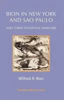 Bion în New York și Sao Paulo și trei seminarii Tavistock - Bion in New York and Sao Paulo and Three Tavistock Seminars