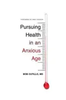 Căutarea sănătății într-o epocă anxioasă - Pursuing Health in an Anxious Age