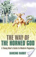 Calea zeului cu coarne: Ghidul unui tânăr către păgânismul modern - The Way of the Horned God: A Young Man's Guide to Modern Paganism