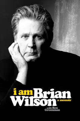 Eu sunt Brian Wilson: A Memoir - I Am Brian Wilson: A Memoir