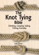 The Knot Tying Bible: Cățărare, camping, navigație, pescuit, în fiecare zi - The Knot Tying Bible: Climbing, Camping, Sailing, Fishing, Everyday