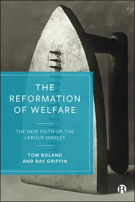 Reforma asistenței sociale: Noua credință a pieței muncii - The Reformation of Welfare: The New Faith of the Labour Market