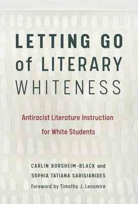Renunțarea la albețea literară: Instruire literară antirasistă pentru elevii albi - Letting Go of Literary Whiteness: Antiracist Literature Instruction for White Students
