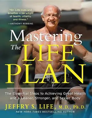Stăpânirea planului de viață: Pașii esențiali pentru a obține o sănătate excelentă și un corp mai suplu, mai puternic și mai sexy - Mastering the Life Plan: The Essential Steps to Achieving Great Health and a Leaner, Stronger, and Sexier Body