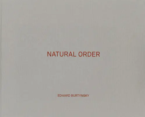 Edward Burtynsky: Ordinea naturală - Edward Burtynsky: Natural Order