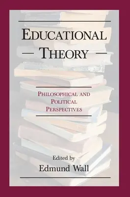 Teoria educației: Filosofic și Po - Educational Theory: Philosophical and Po