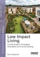 Low Impact Living: A Field Guide to Ecological, Affordable Community Building (Ghid de teren pentru construirea de comunități ecologice și accesibile) - Low Impact Living: A Field Guide to Ecological, Affordable Community Building