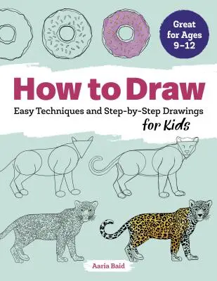 Cum să desenezi: Tehnici ușoare și desene pas cu pas pentru copii - How to Draw: Easy Techniques and Step-By-Step Drawings for Kids