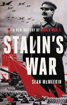 Războiul lui Stalin: O nouă istorie a celui de-al doilea război mondial - Stalin's War: A New History of World War II