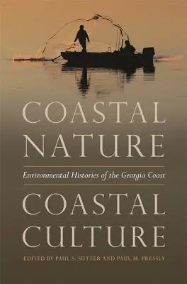 Natură de coastă, cultură de coastă: Istorii de mediu ale coastei Georgiei - Coastal Nature, Coastal Culture: Environmental Histories of the Georgia Coast