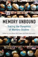 Memory Unbound: Urmărirea dinamicii studiului memoriei - Memory Unbound: Tracing the Dynamics of Memory Studies
