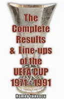 Rezultatele complete și alinierile din Cupa UEFA 1971-1991 - Complete Results and Line-ups of the UEFA Cup 1971-1991