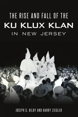 Ascensiunea și decăderea Ku Klux Klan în New Jersey - Rise and Fall of the Ku Klux Klan in New Jersey