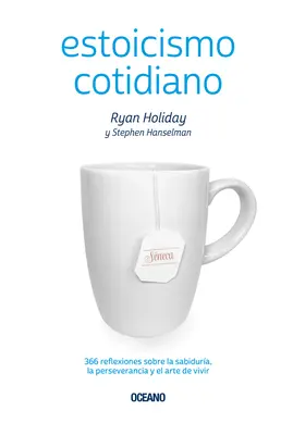 Estoicismo Cotidiano: 366 Reflexiones Sobre La Sabidura, La Perseverancia Y El Arte de Vivir