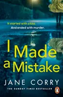Am făcut o greșeală - Noul thriller plin de suspans și dependență al autoarei bestsellerului Sunday Times I LOOKED AWAY - I Made a Mistake - The twist-filled, addictive new thriller from the Sunday Times bestselling author of I LOOKED AWAY