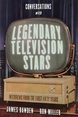 Conversații cu vedete legendare de televiziune: Interviuri din primii cincizeci de ani - Conversations with Legendary Television Stars: Interviews from the First Fifty Years