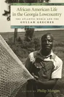 Viața afro-americană în Georgia Lowcountry: Lumea atlantică și Gullah Geechee - African American Life in the Georgia Lowcountry: The Atlantic World and the Gullah Geechee