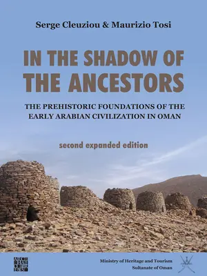 În umbra strămoșilor: Fundațiile preistorice ale civilizației arabe timpurii din Oman: A doua ediție extinsă - In the Shadow of the Ancestors: The Prehistoric Foundations of the Early Arabian Civilization in Oman: Second Expanded Edition