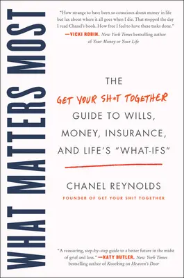 Ce contează cel mai mult: The Get Your Shit Together Guide to Wills, Money, Insurance, and Life's What-Ifs - What Matters Most: The Get Your Shit Together Guide to Wills, Money, Insurance, and Life's What-Ifs