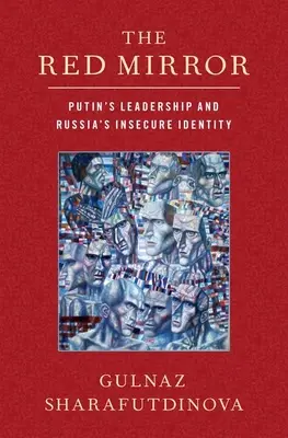 Oglinda roșie: Conducerea lui Putin și identitatea nesigură a Rusiei - The Red Mirror: Putin's Leadership and Russia's Insecure Identity