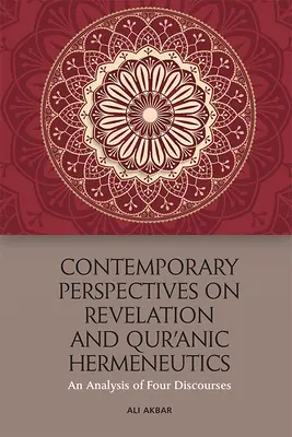 Perspective contemporane asupra revelației și hermeneuticii Qur'ānic: O analiză a patru discursuri - Contemporary Perspectives on Revelation and Qur'ānic Hermeneutics: An Analysis of Four Discourses