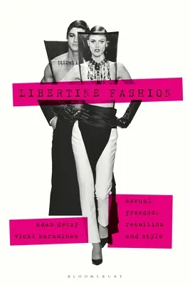 Libertine Fashion: Libertate sexuală, rebeliune și stil - Libertine Fashion: Sexual Freedom, Rebellion, and Style