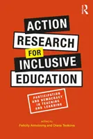 Cercetarea prin acțiune pentru educația incluzivă: Participare și democrație în predare și învățare - Action Research for Inclusive Education: Participation and Democracy in Teaching and Learning