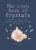 The Little Book of Crystals: Crystals to Attract Love, Wellbeing and Spiritual Harmony Into Your Life