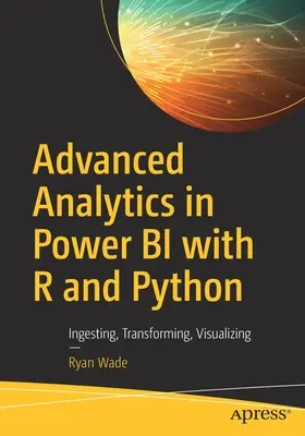 Analize avansate în Power Bi cu R și Python: Ingesting, Transforming, Visualizing - Advanced Analytics in Power Bi with R and Python: Ingesting, Transforming, Visualizing