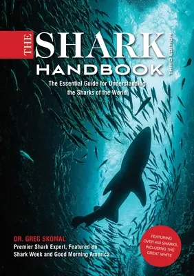 The Shark Handbook (Manualul rechinului): Ediția a treia: Ghidul esențial pentru înțelegerea rechinilor din lume (Shark Week Author, Ocean Biology Books, Great White - The Shark Handbook: Third Edition: The Essential Guide for Understanding the Sharks of the World (Shark Week Author, Ocean Biology Books, Great White