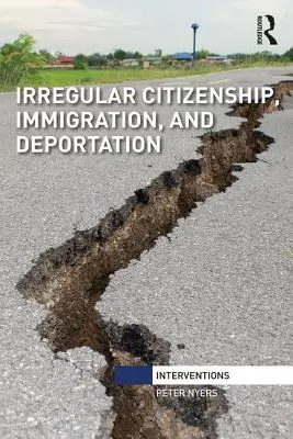 Cetățenia neregulamentară, imigrația și deportarea - Irregular Citizenship, Immigration, and Deportation