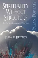 Spiritualitate fără structură: Puterea de a-ți găsi propria cale - Spirituality Without Structure: The Power of Finding Your Own Path