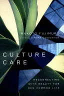 Culture Care: Reconectarea cu frumusețea pentru viața noastră comună - Culture Care: Reconnecting with Beauty for Our Common Life