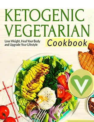 Dieta vegetariană Keto pentru începători - O carte de bucate detaliată cu rețete delicioase pentru a pierde în greutate în mod natural cu mâncăruri de sezon gustoase și G complet - Vegetarian Keto Diet For Beginners - A Detailed Cookbook with Delicious Recipes to Lose Weight Naturally with Tasty Seasonal Dishes and the Complete G