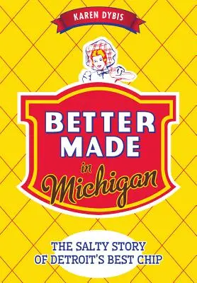 Mai bine făcut în Michigan: Povestea sărată a celui mai bun chips din Detroit - Better Made in Michigan: The Salty Story of Detroit's Best Chip