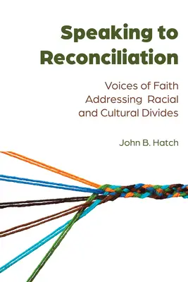 Vorbind spre reconciliere; Voci ale credinței care abordează diviziunile rasiale și culturale - Speaking to Reconciliation; Voices of Faith Addressing Racial and Cultural Divides