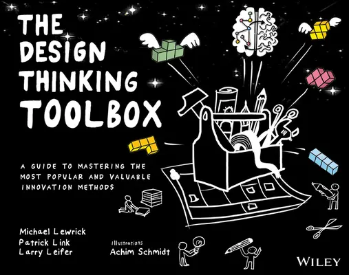 The Design Thinking Toolbox: A Guide to Mastering the Most Popular and Valuable Innovation Methods (Ghid de stăpânire a celor mai populare și valoroase metode de inovare) - The Design Thinking Toolbox: A Guide to Mastering the Most Popular and Valuable Innovation Methods