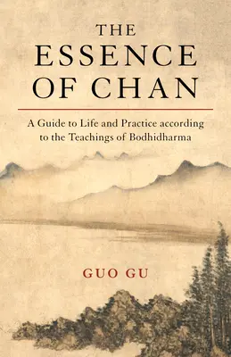 Esența Chan: Un ghid de viață și practică conform învățăturilor lui Bodhidharma - The Essence of Chan: A Guide to Life and Practice According to the Teachings of Bodhidharma
