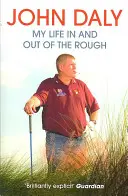 John Daly - Viața mea înăuntru și în afara terenului accidentat - John Daly - My Life in and out of the Rough