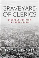 Graveyard of Clerics: Activism cotidian în Arabia Saudită - Graveyard of Clerics: Everyday Activism in Saudi Arabia