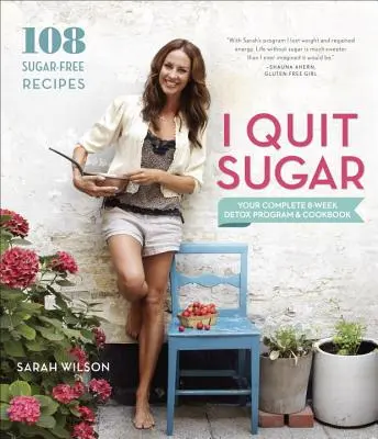 I Quit Sugar: Programul complet de detoxifiere și cartea de bucate pentru 8 săptămâni - I Quit Sugar: Your Complete 8-Week Detox Program and Cookbook